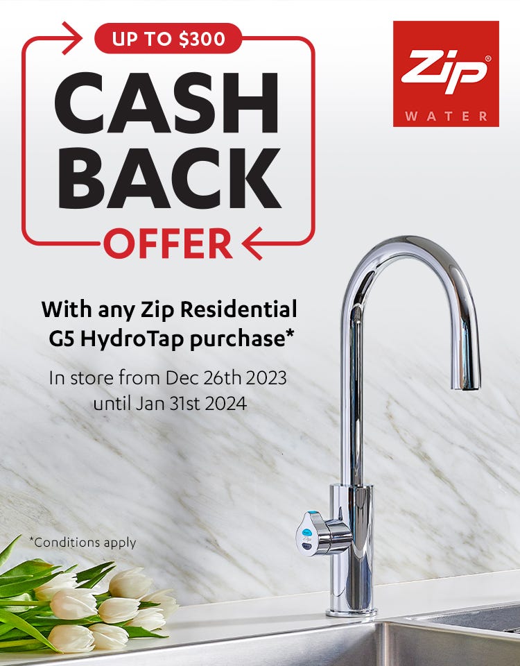  ZIP Boxing Day Offer - Get up to $300* Cashback with these selected ZIP Residential G5 HydroTaps. Offer ends 31/01/24. At an e&s near you.
